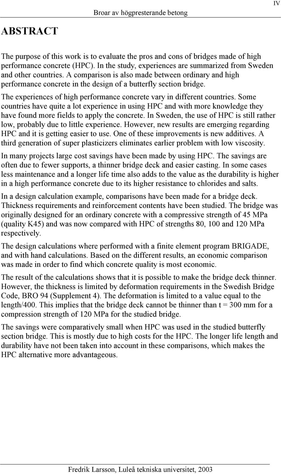 Some countries have quite a lot experience in using HPC and with more knowledge they have found more fields to apply the concrete.