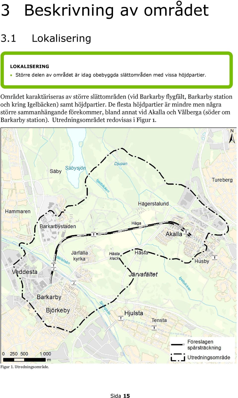 Området karaktäriseras av större slättområden (vid Barkarby flygfält, Barkarby station och kring Igelbäcken) samt