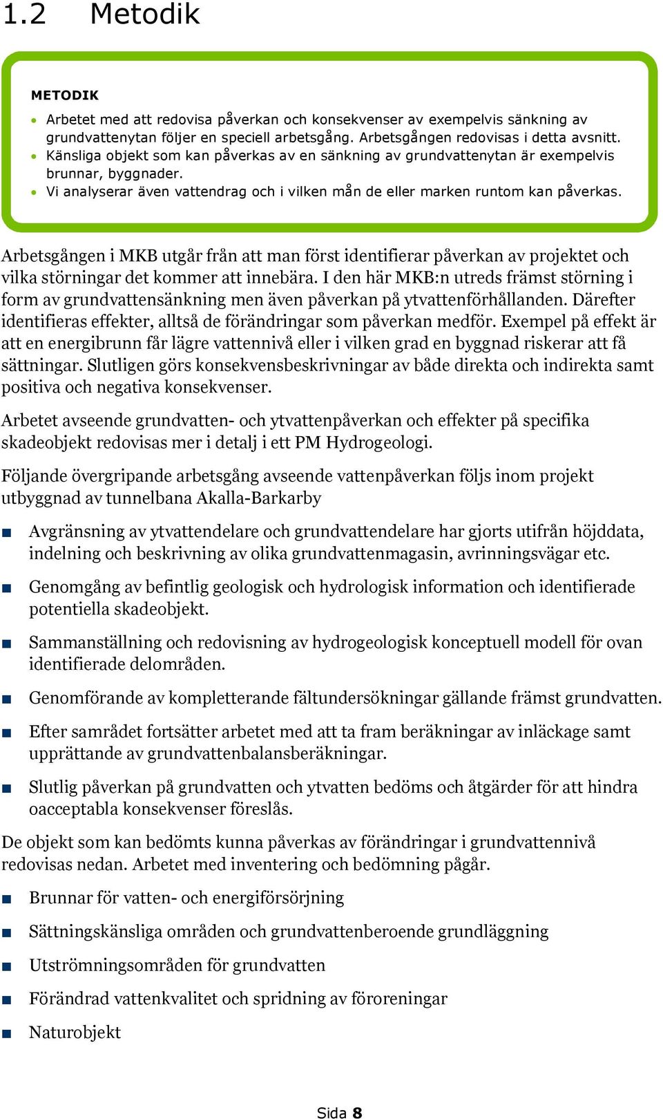 Arbetsgången i MKB utgår från att man först identifierar påverkan av projektet och vilka störningar det kommer att innebära.