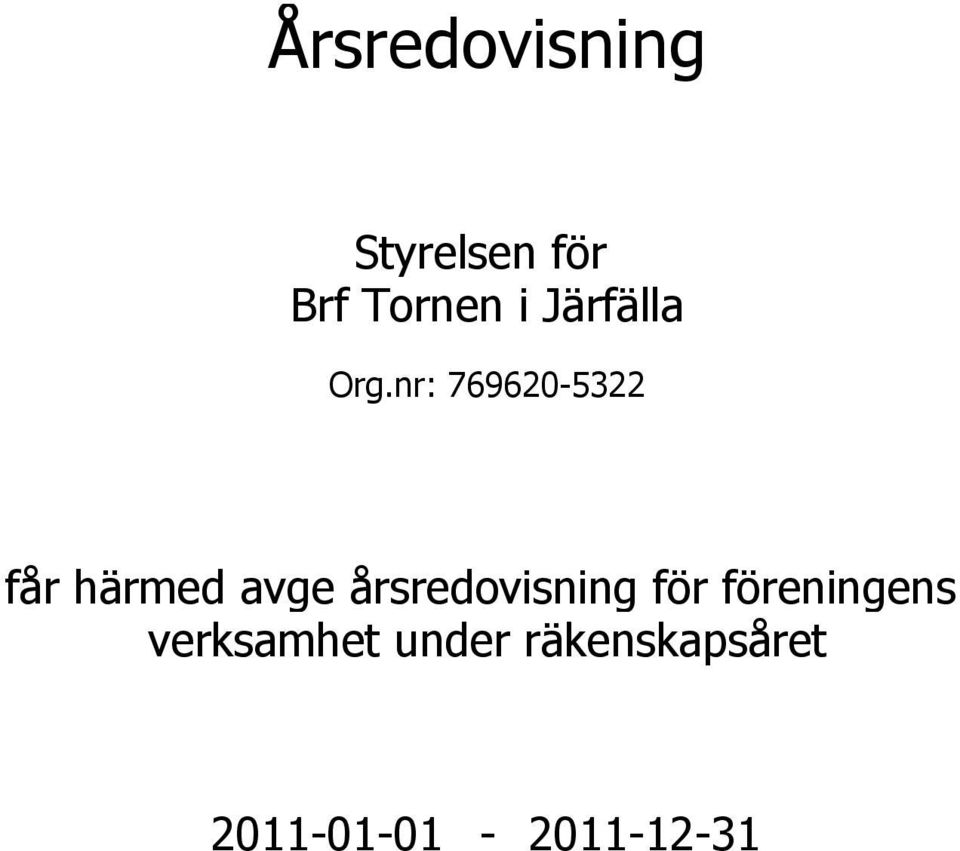 nr: 769620-5322 får härmed avge