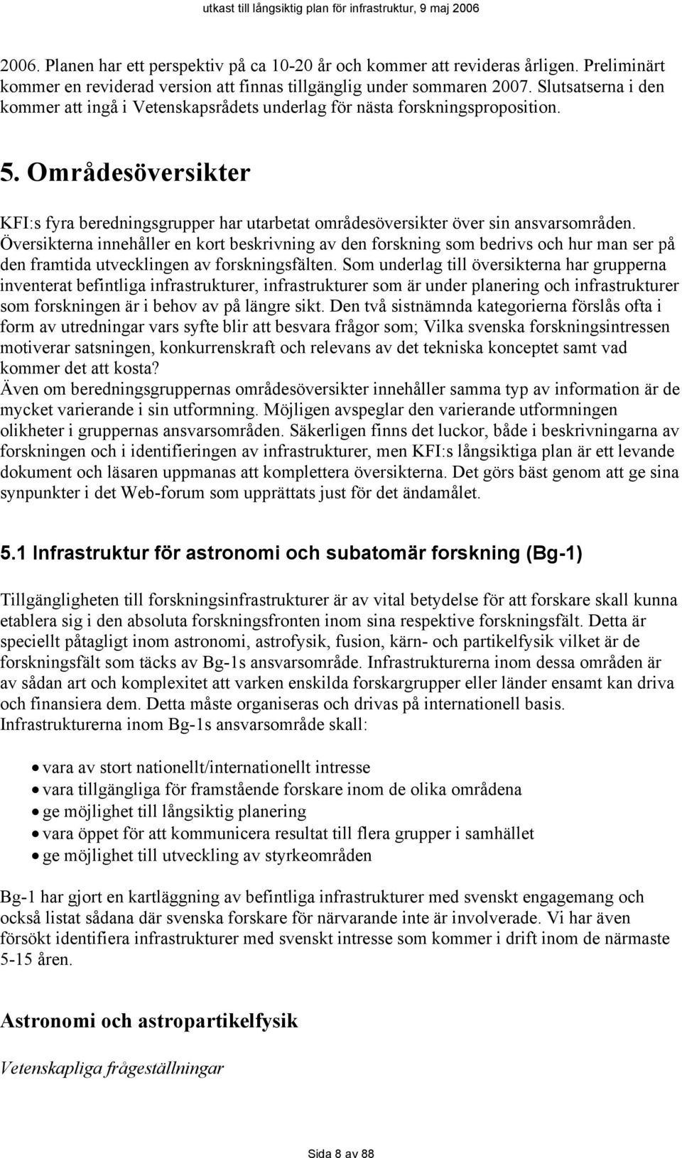 Områdesöversikter KFI:s fyra beredningsgrupper har utarbetat områdesöversikter över sin ansvarsområden.