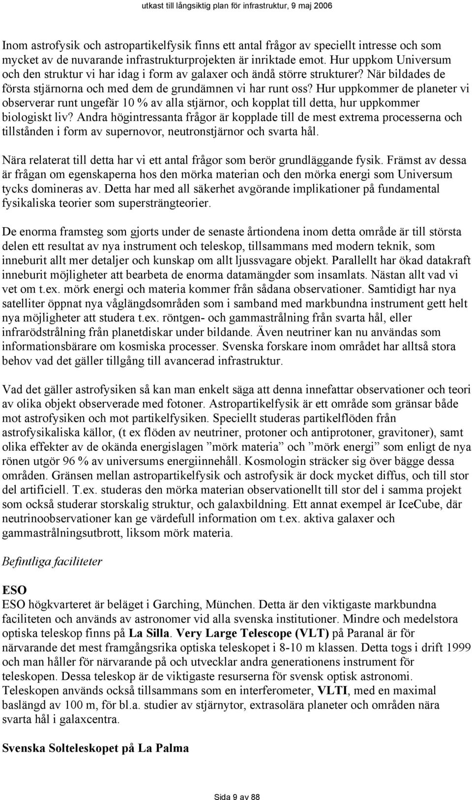 Hur uppkommer de planeter vi observerar runt ungefär 10 % av alla stjärnor, och kopplat till detta, hur uppkommer biologiskt liv?