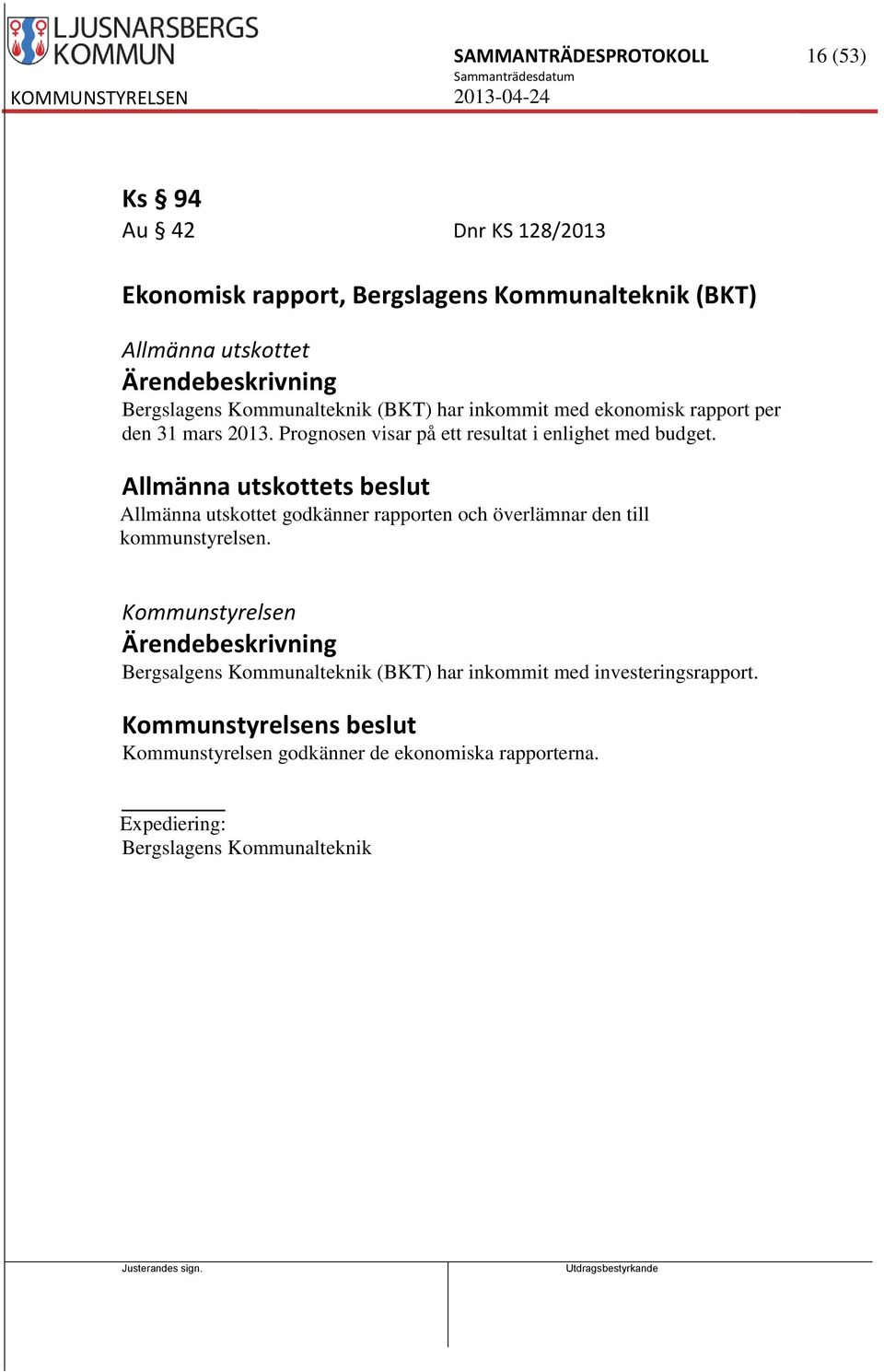 Allmänna utskottets beslut Allmänna utskottet godkänner rapporten och överlämnar den till kommunstyrelsen.