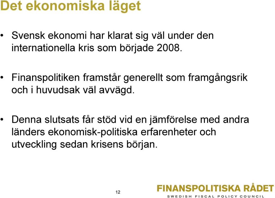 Finanspolitiken framstår generellt som framgångsrik och i huvudsak väl avvägd.