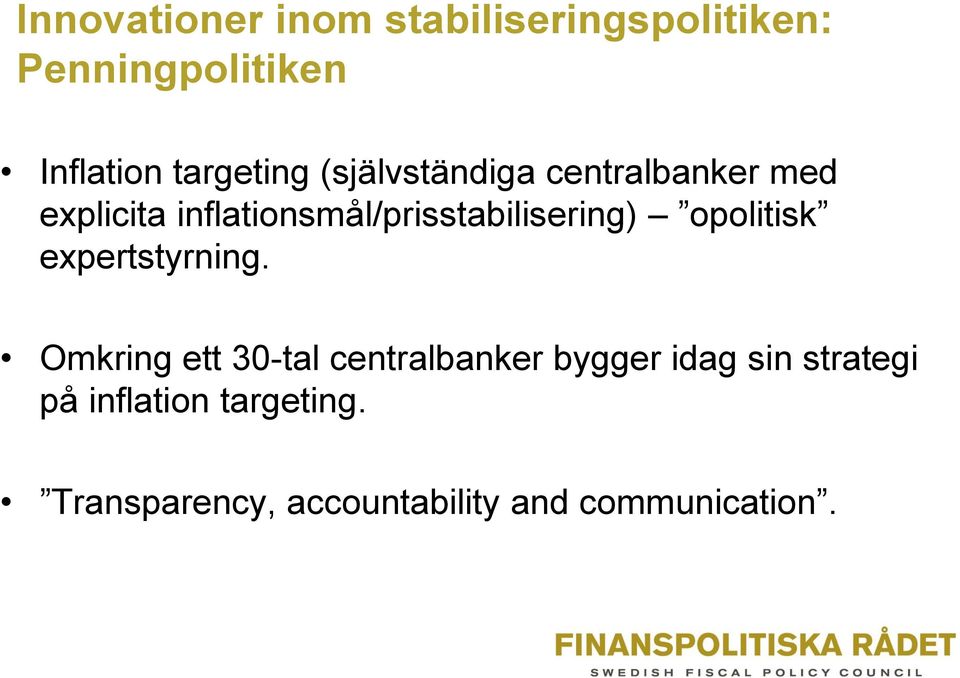 inflationsmål/prisstabilisering) opolitisk expertstyrning.