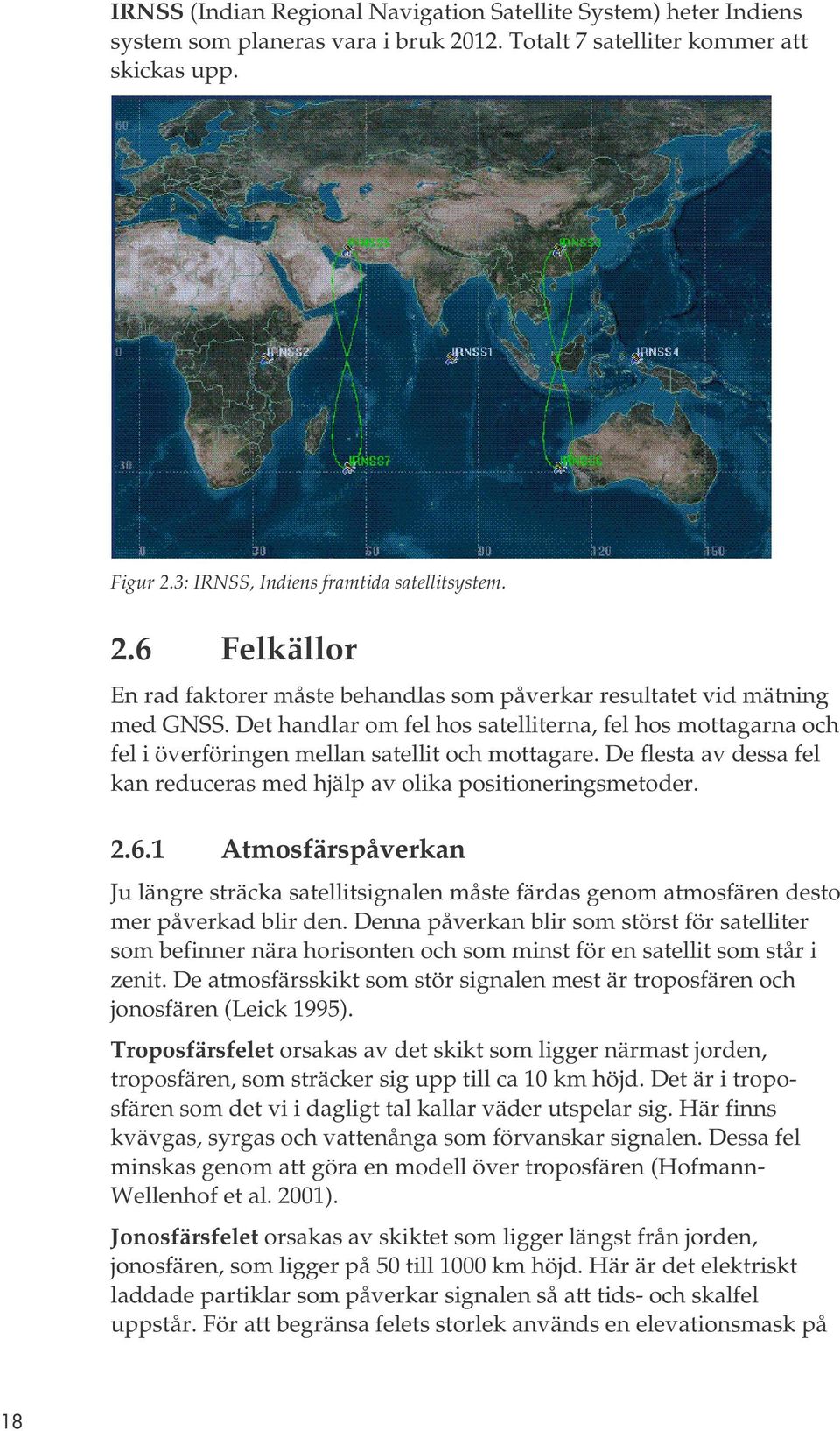 1 Atmosfärspåverkan Ju längre sträcka satellitsignalen måste färdas genom atmosfären desto mer påverkad blir den.