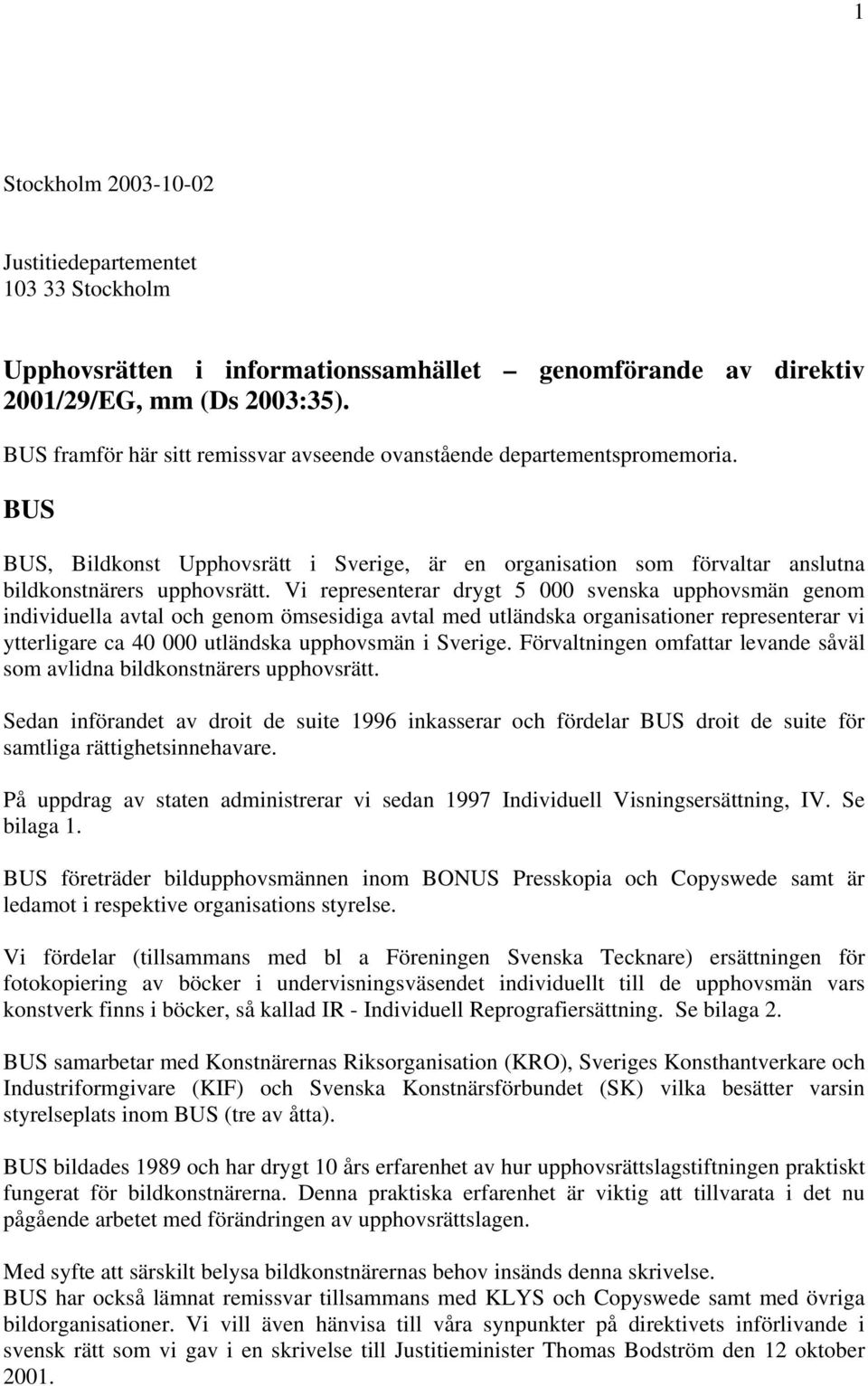 Vi representerar drygt 5 000 svenska upphovsmän genom individuella avtal och genom ömsesidiga avtal med utländska organisationer representerar vi ytterligare ca 40 000 utländska upphovsmän i Sverige.