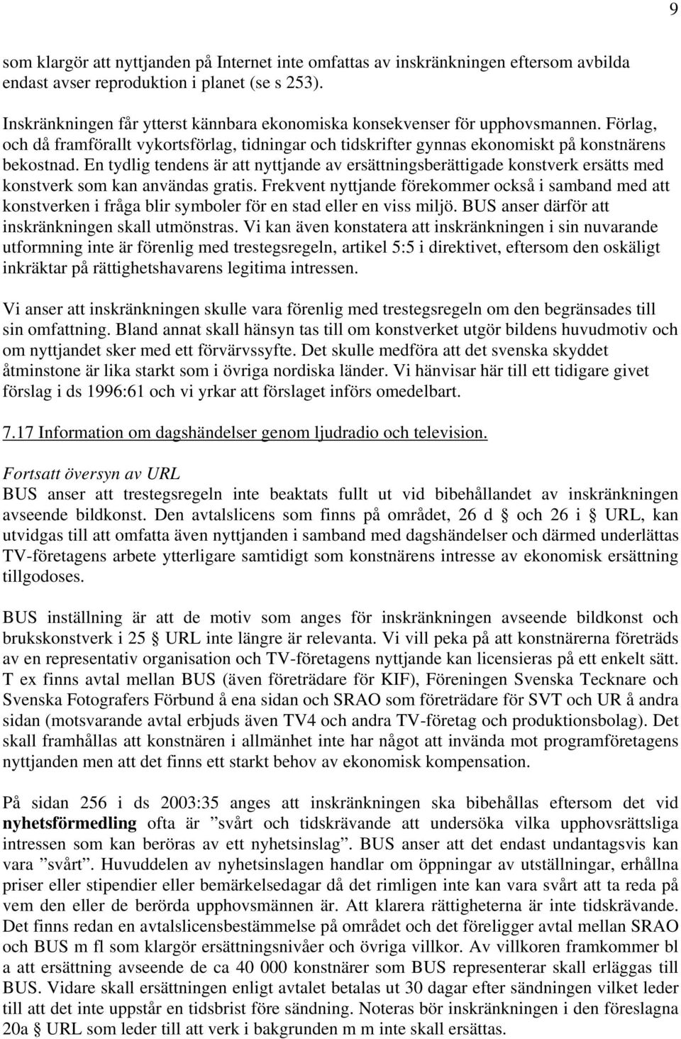 En tydlig tendens är att nyttjande av ersättningsberättigade konstverk ersätts med konstverk som kan användas gratis.