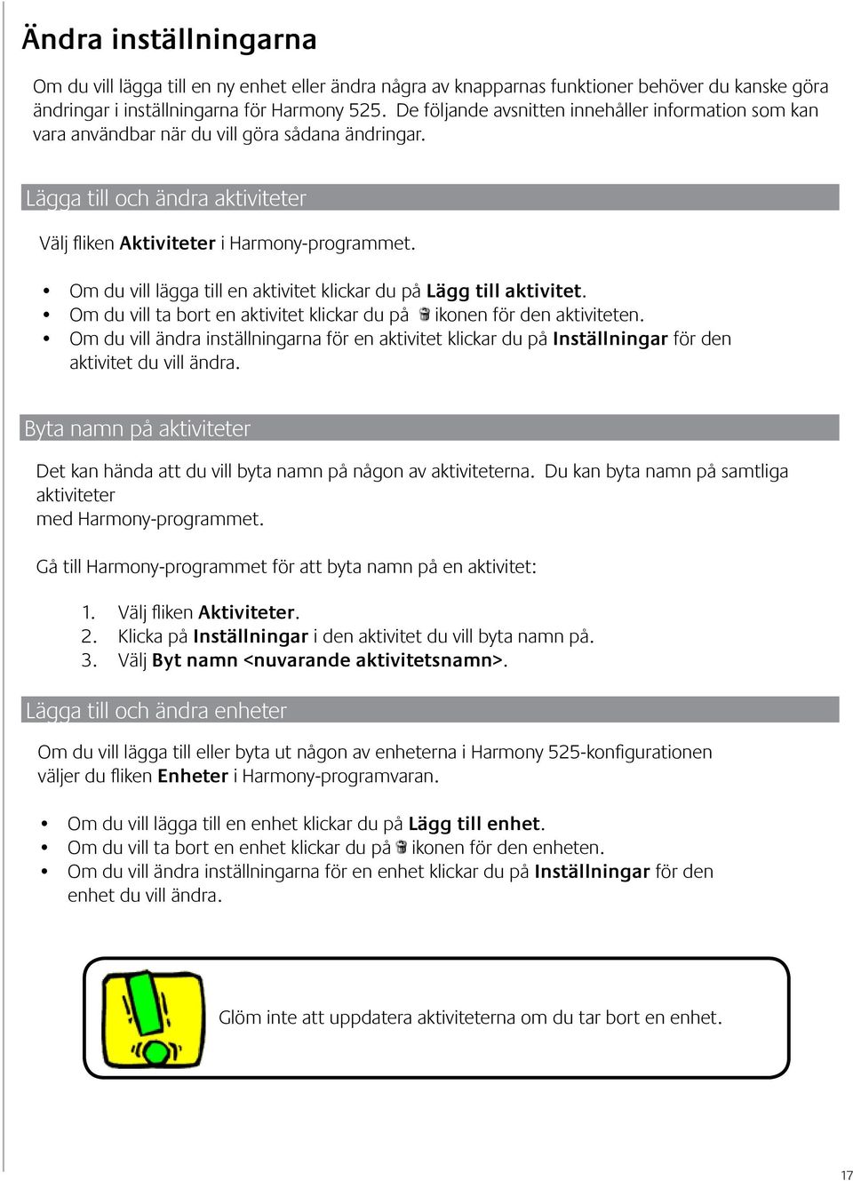 Om du vill lägga till en aktivitet klickar du på Lägg till aktivitet. Om du vill ta bort en aktivitet klickar du på ikonen för den aktiviteten.