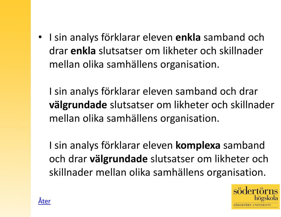 I sin analys förklarar eleven samband och drar välgrundade slutsatser om likheter och skillnader mellan 