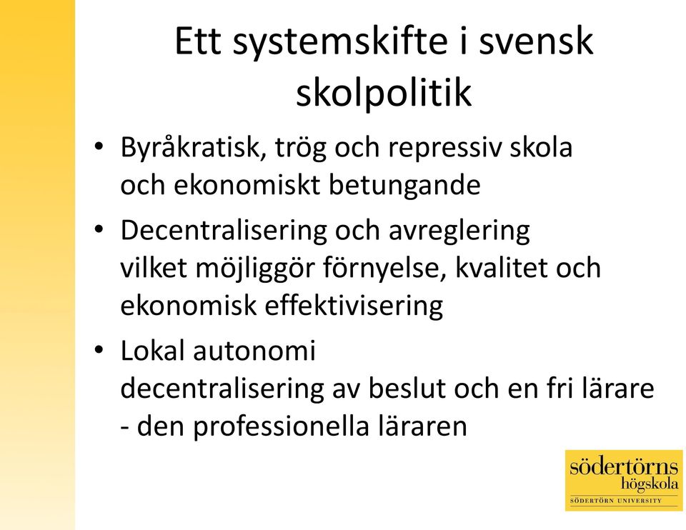 möjliggör förnyelse, kvalitet och ekonomisk effektivisering Lokal