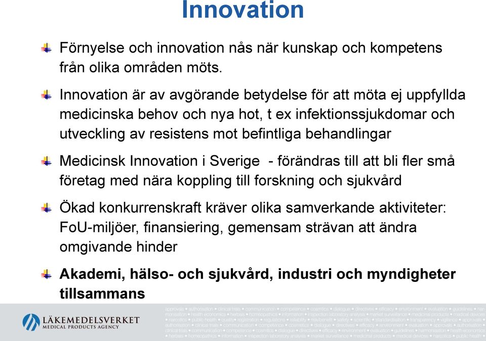 resistens mot befintliga behandlingar Medicinsk Innovation i Sverige - förändras till att bli fler små företag med nära koppling till forskning