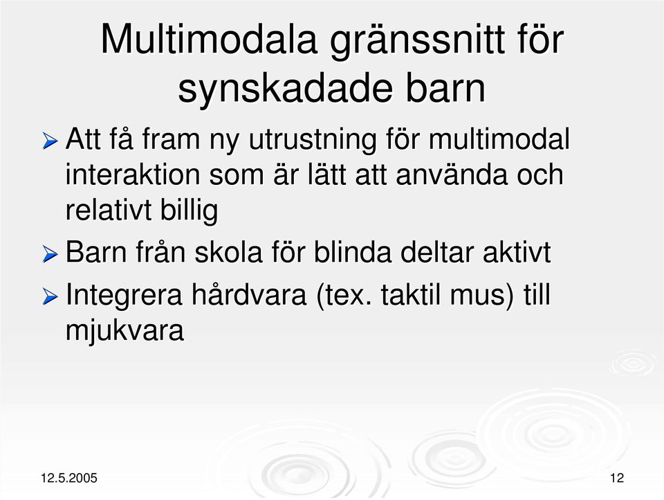 och relativt billig ¾ Barn från skola för blinda deltar aktivt