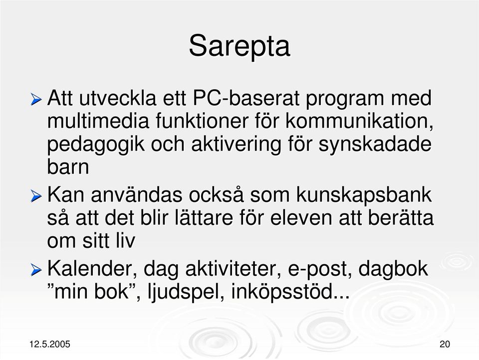 som kunskapsbank så att det blir lättare för eleven att berätta om sitt liv ¾