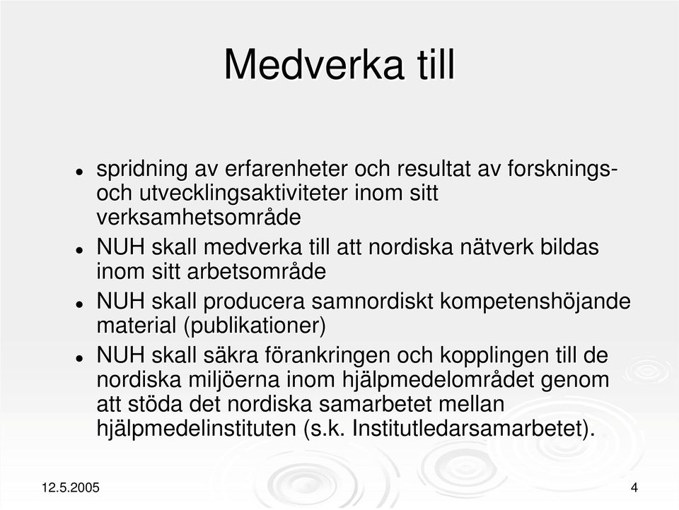samnordiskt kompetenshöjande material (publikationer) NUH skall säkra förankringen och kopplingen till de nordiska