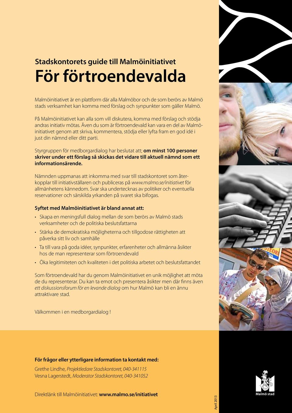 Även du som är förtroendevald kan vara en del av Malmöinitiativet genom att skriva, kommentera, stödja eller lyfta fram en god idé i just din nämnd eller ditt parti.