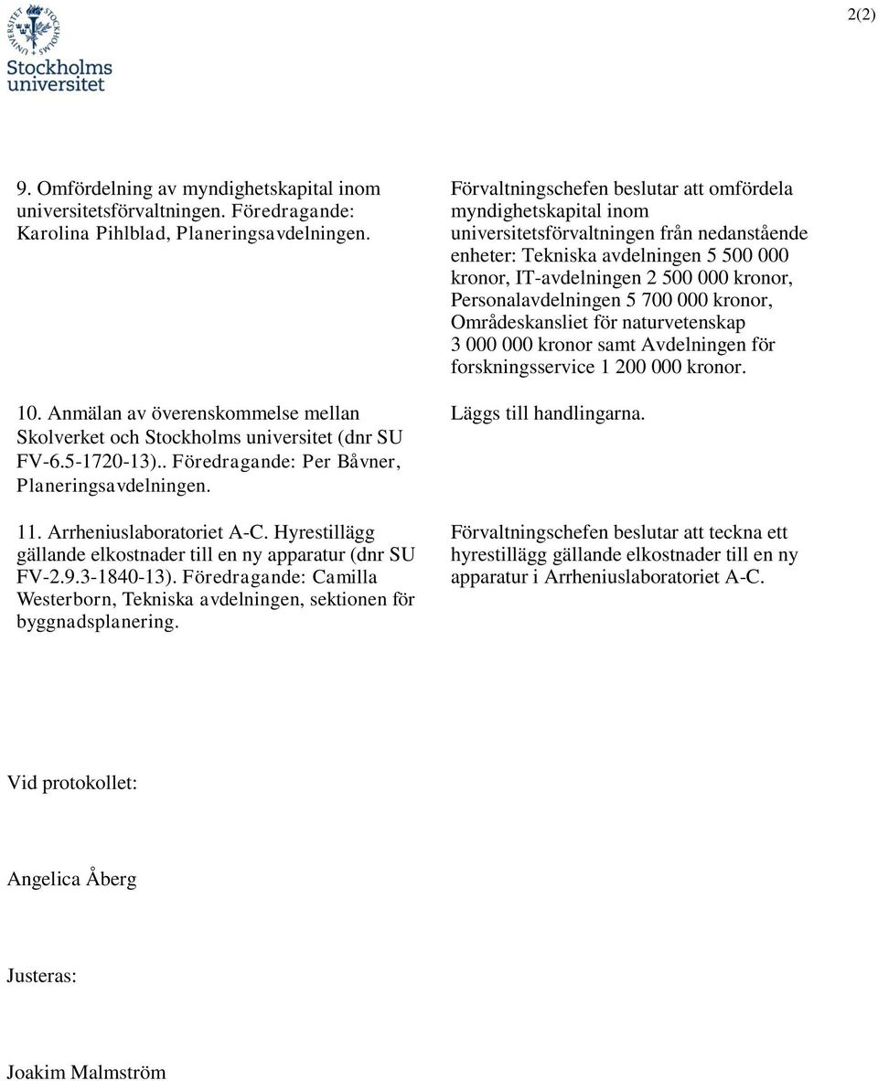 Hyrestillägg gällande elkostnader till en ny apparatur (dnr SU FV-2.9.3-1840-13). Föredragande: Camilla Westerborn, Tekniska avdelningen, sektionen för byggnadsplanering.