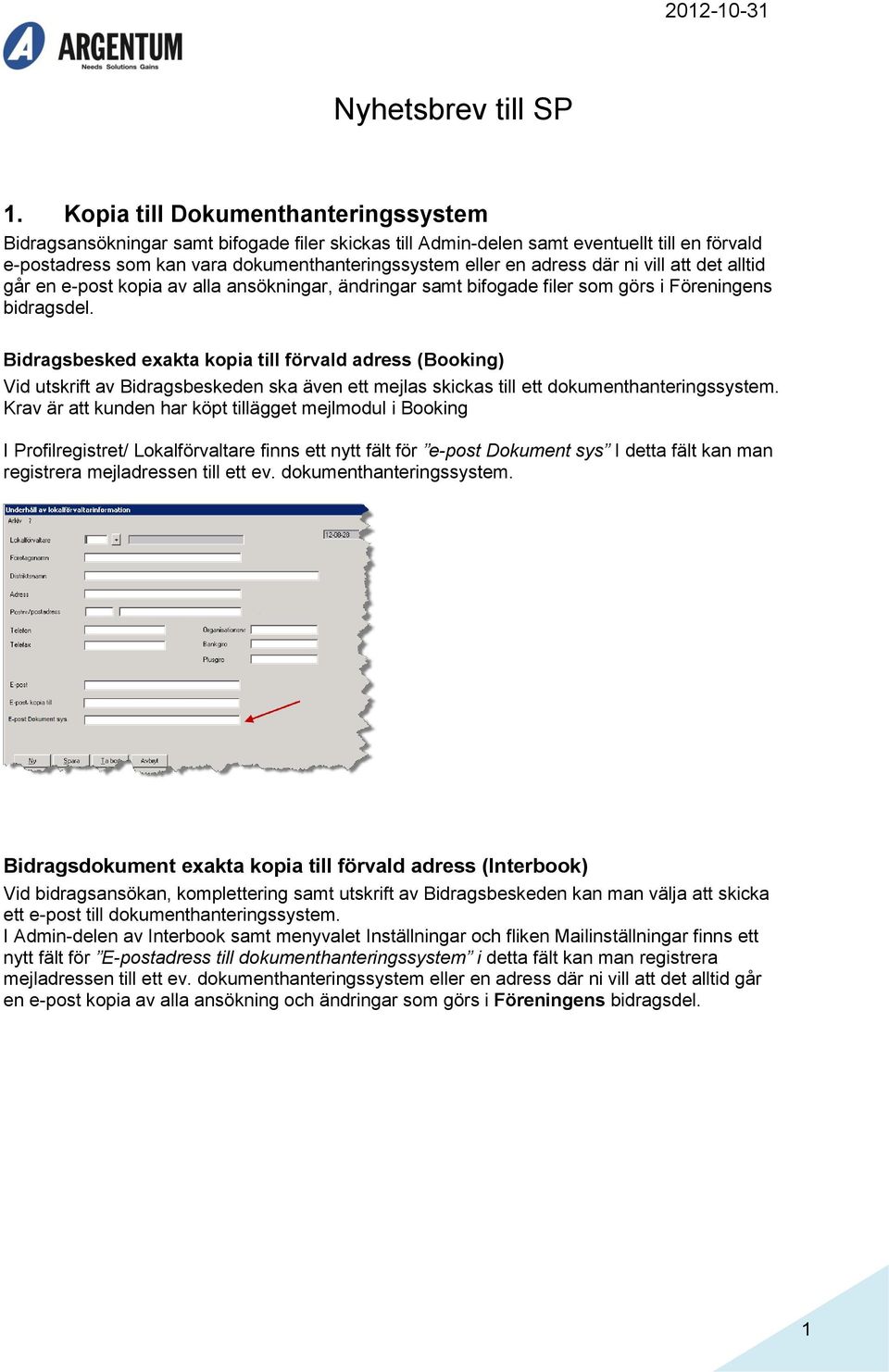 där ni vill att det alltid går en e-post kopia av alla ansökningar, ändringar samt bifogade filer som görs i Föreningens bidragsdel.