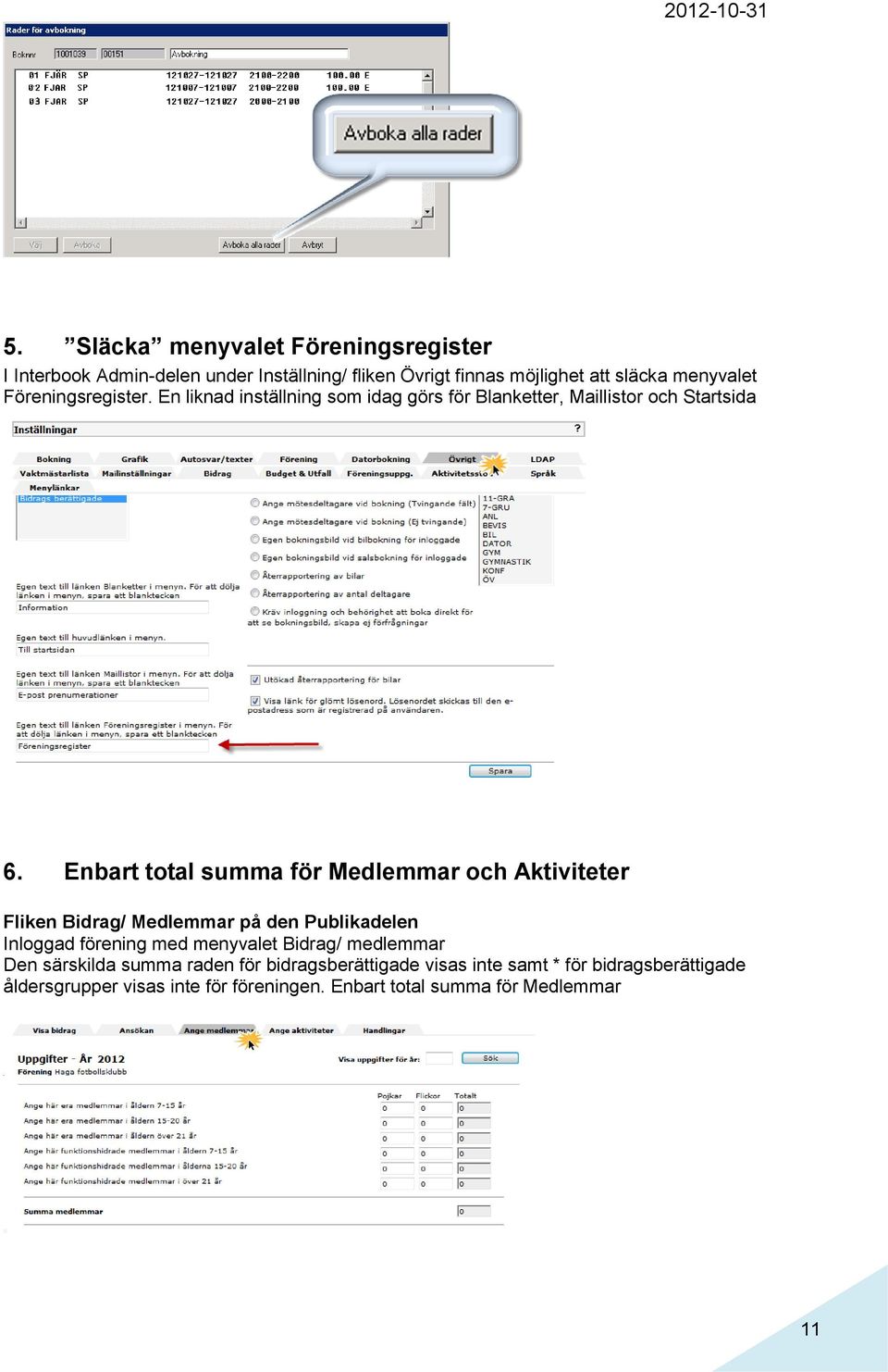 Enbart total summa för Medlemmar och Aktiviteter Fliken Bidrag/ Medlemmar på den Publikadelen Inloggad förening med menyvalet Bidrag/