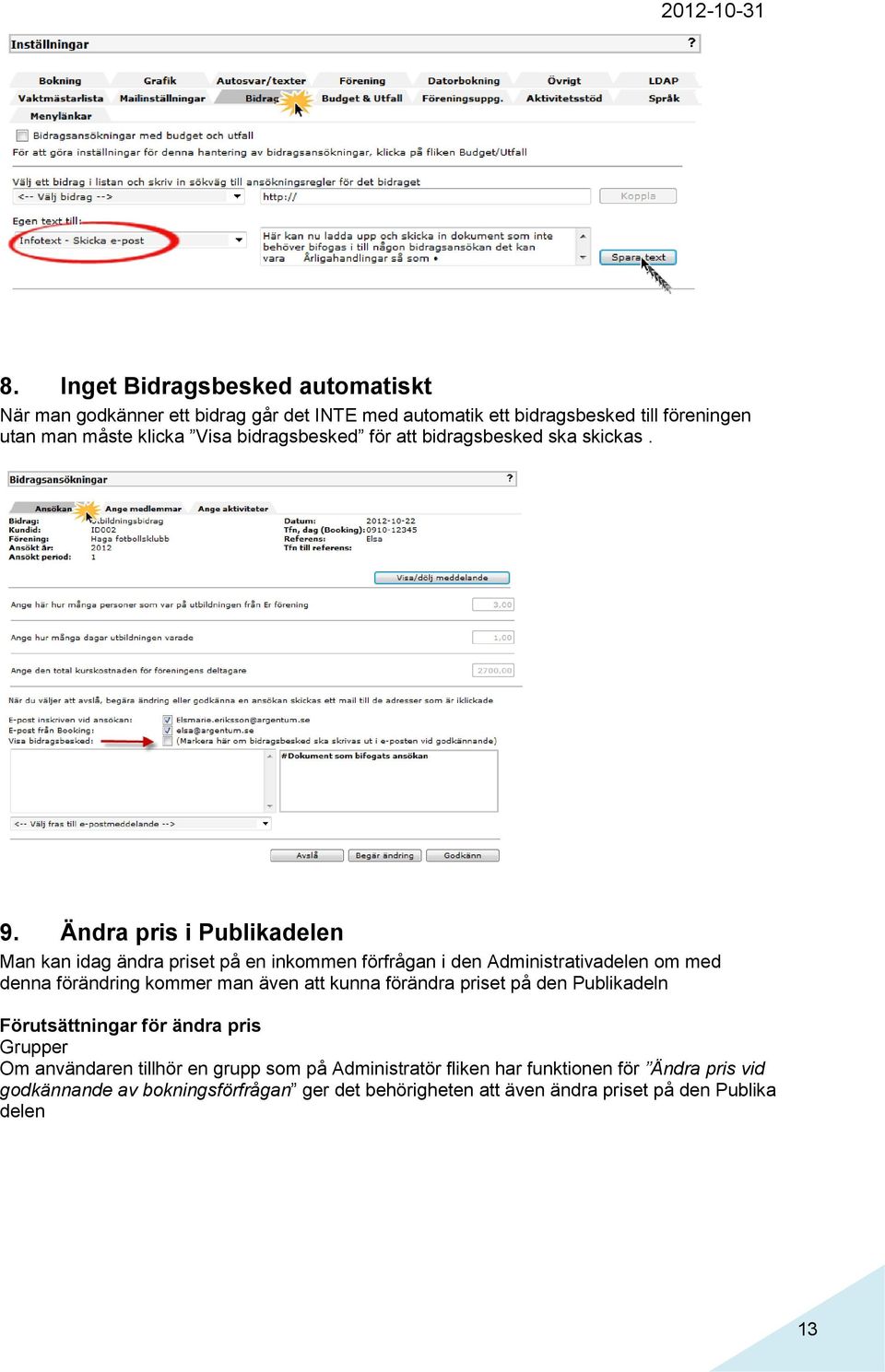 Ändra pris i Publikadelen Man kan idag ändra priset på en inkommen förfrågan i den Administrativadelen om med denna förändring kommer man även att kunna