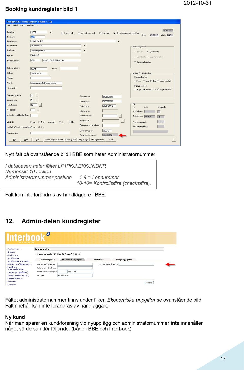 Fält kan inte förändras av handläggare i BBE. 12.