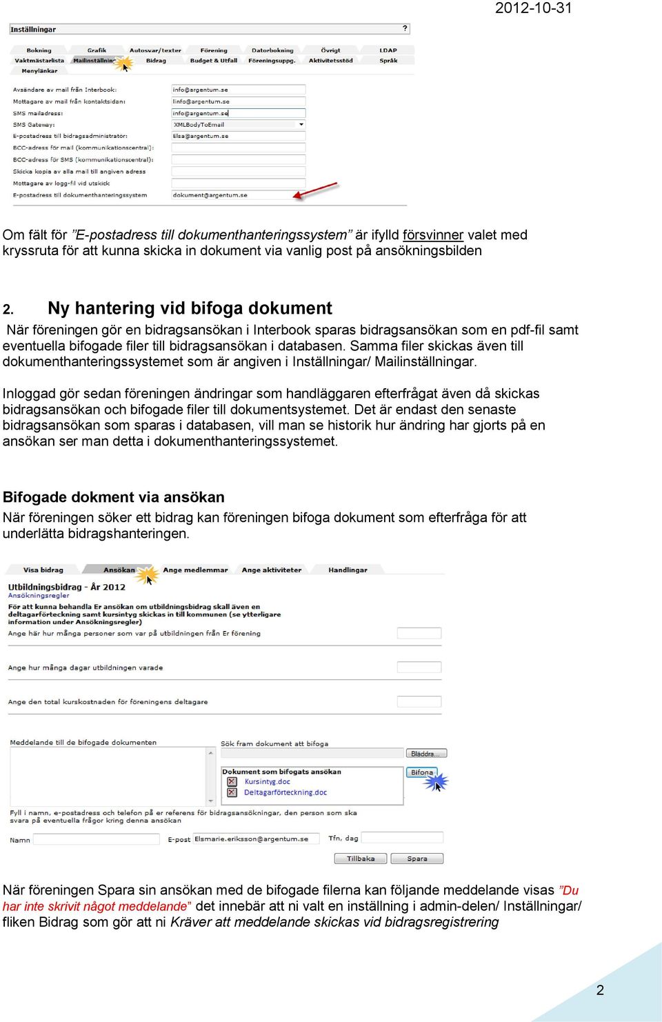 Samma filer skickas även till dokumenthanteringssystemet som är angiven i Inställningar/ Mailinställningar.