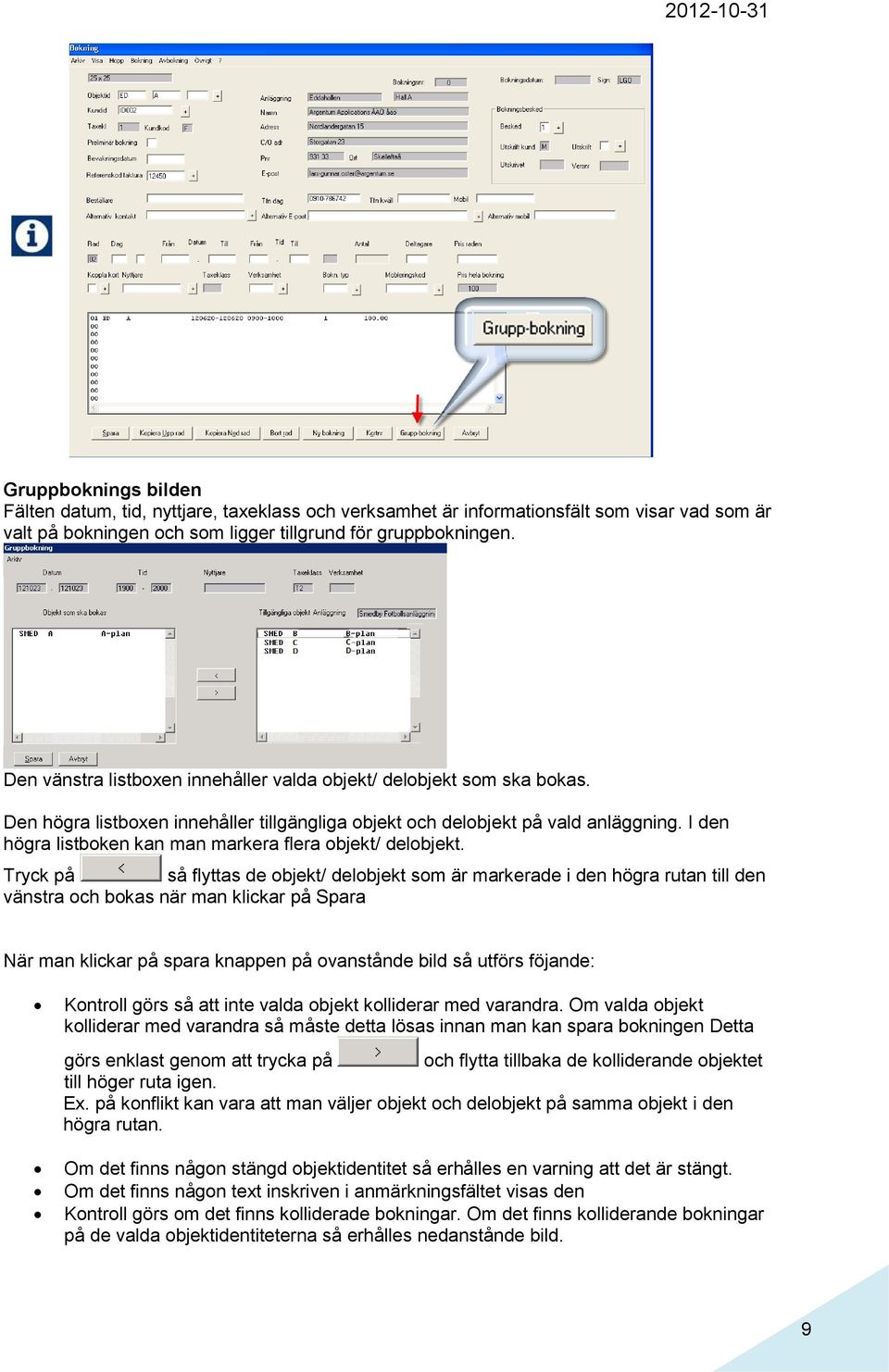 I den högra listboken kan man markera flera objekt/ delobjekt.