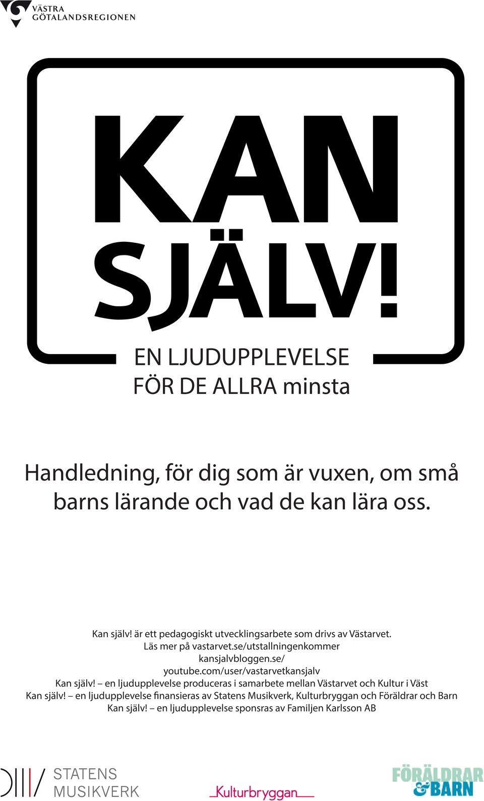 com/user/vastarvetkansjalv Kan själv! en ljudupplevelse produceras i samarbete mellan Västarvet och Kultur i Väst Kan själv!