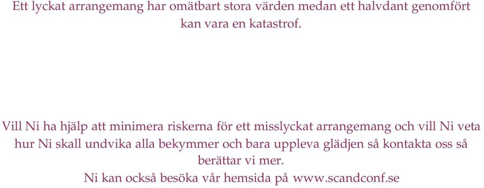 Vill Ni ha hjälp att minimera riskerna för ett misslyckat arrangemang ch vill Ni