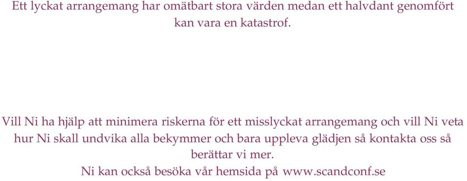 Vill Ni ha hjälp att minimera riskerna för ett misslyckat arrangemang ch vill Ni