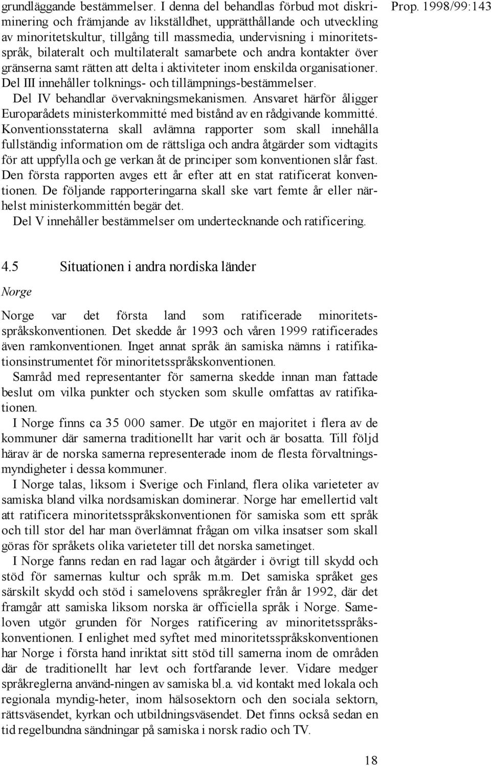 och multilateralt samarbete och andra kontakter över gränserna samt rätten att delta i aktiviteter inom enskilda organisationer. Del III innehåller tolknings- och tillämpnings-bestämmelser.