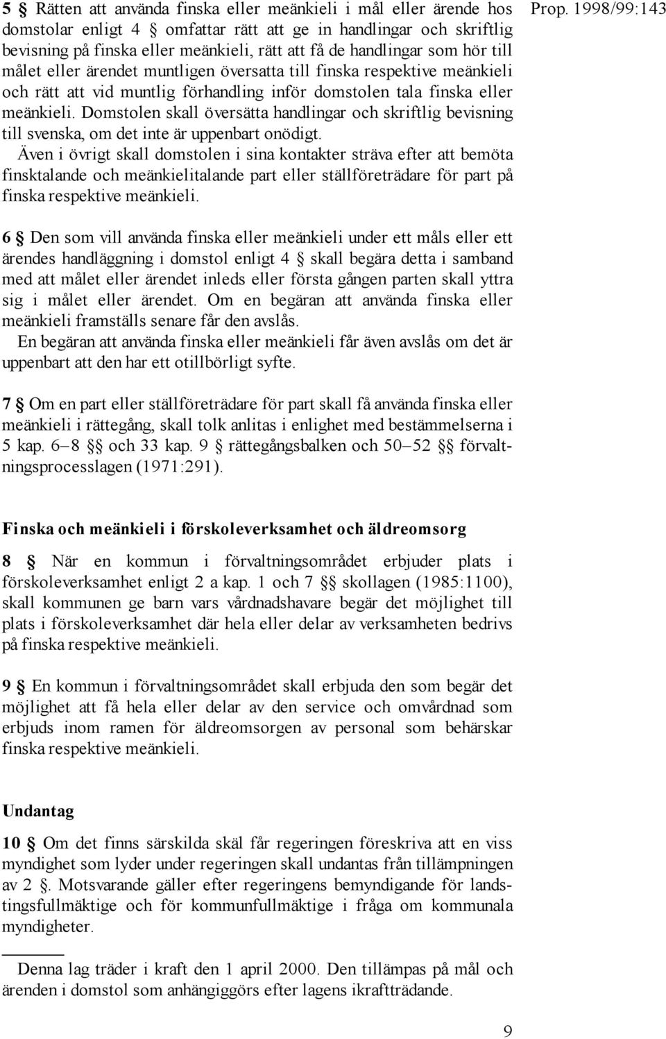 Domstolen skall översätta handlingar och skriftlig bevisning till svenska, om det inte är uppenbart onödigt.