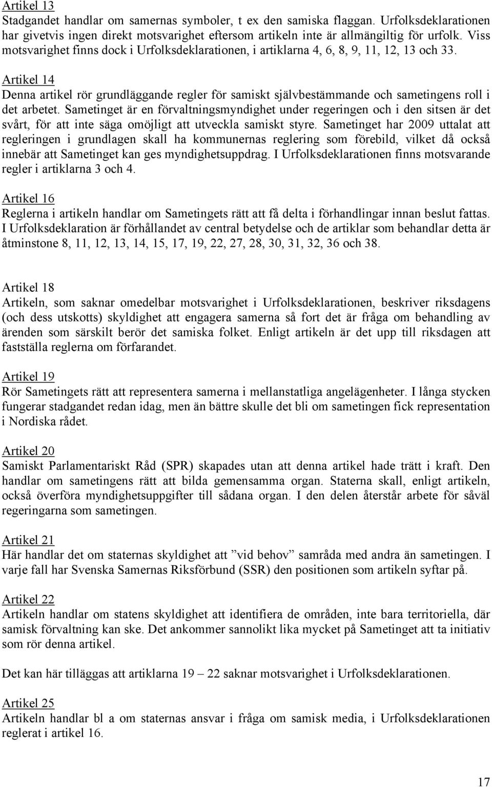 Artikel 14 Denna artikel rör grundläggande regler för samiskt självbestämmande och sametingens roll i det arbetet.