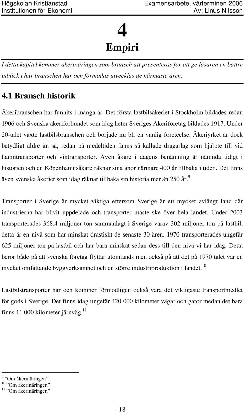 Under 20-talet växte lastbilsbranschen och började nu bli en vanlig företeelse.