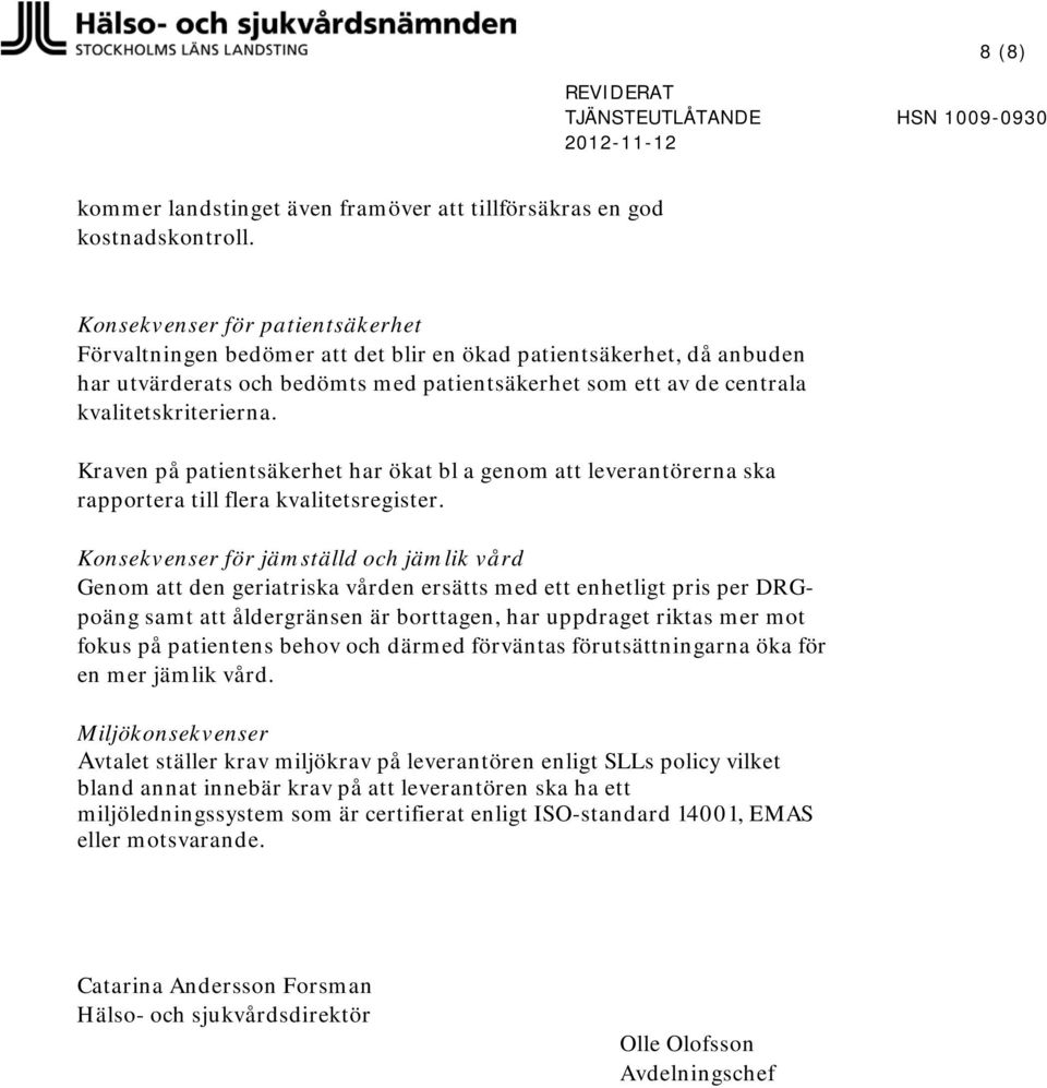 Kraven på patientsäkerhet har ökat bl a genom leverantörerna ska rapportera till flera kvalitetsregister.