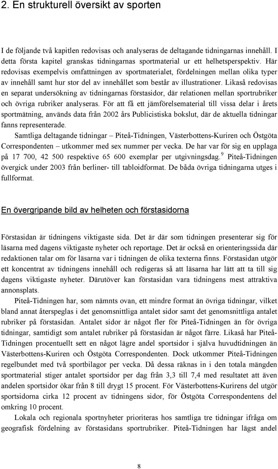 Här redovisas exempelvis omfattningen av sportmaterialet, fördelningen mellan olika typer av innehåll samt hur stor del av innehållet som består av illustrationer.