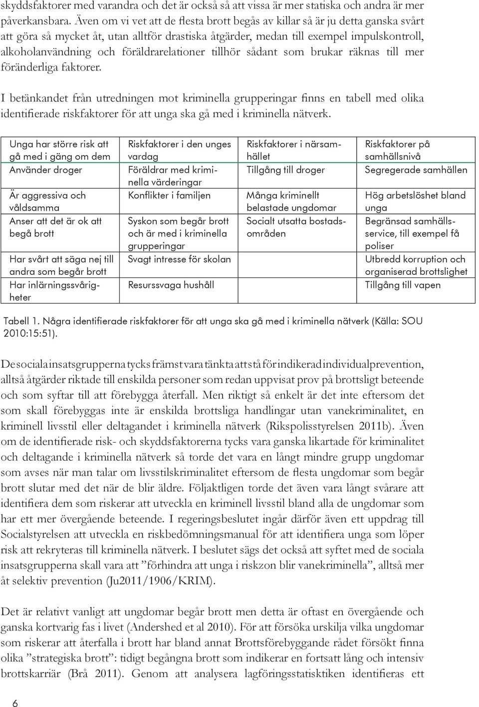 föräldrarelationer tillhör sådant som brukar räknas till mer föränderliga faktorer.