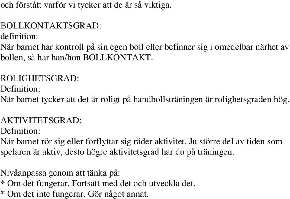 ROLIGHETSGRAD: När barnet tycker att det är roligt på handbollsträningen är rolighetsgraden hög.