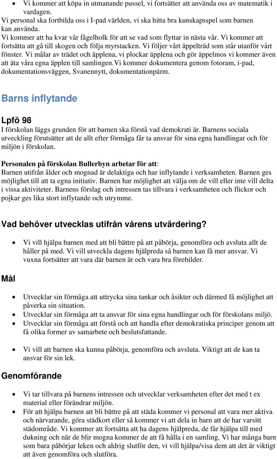 Vi målar av trädet och äpplena, vi plockar äpplena och gör äppelmos vi kommer även att äta våra egna äpplen till samlingen.