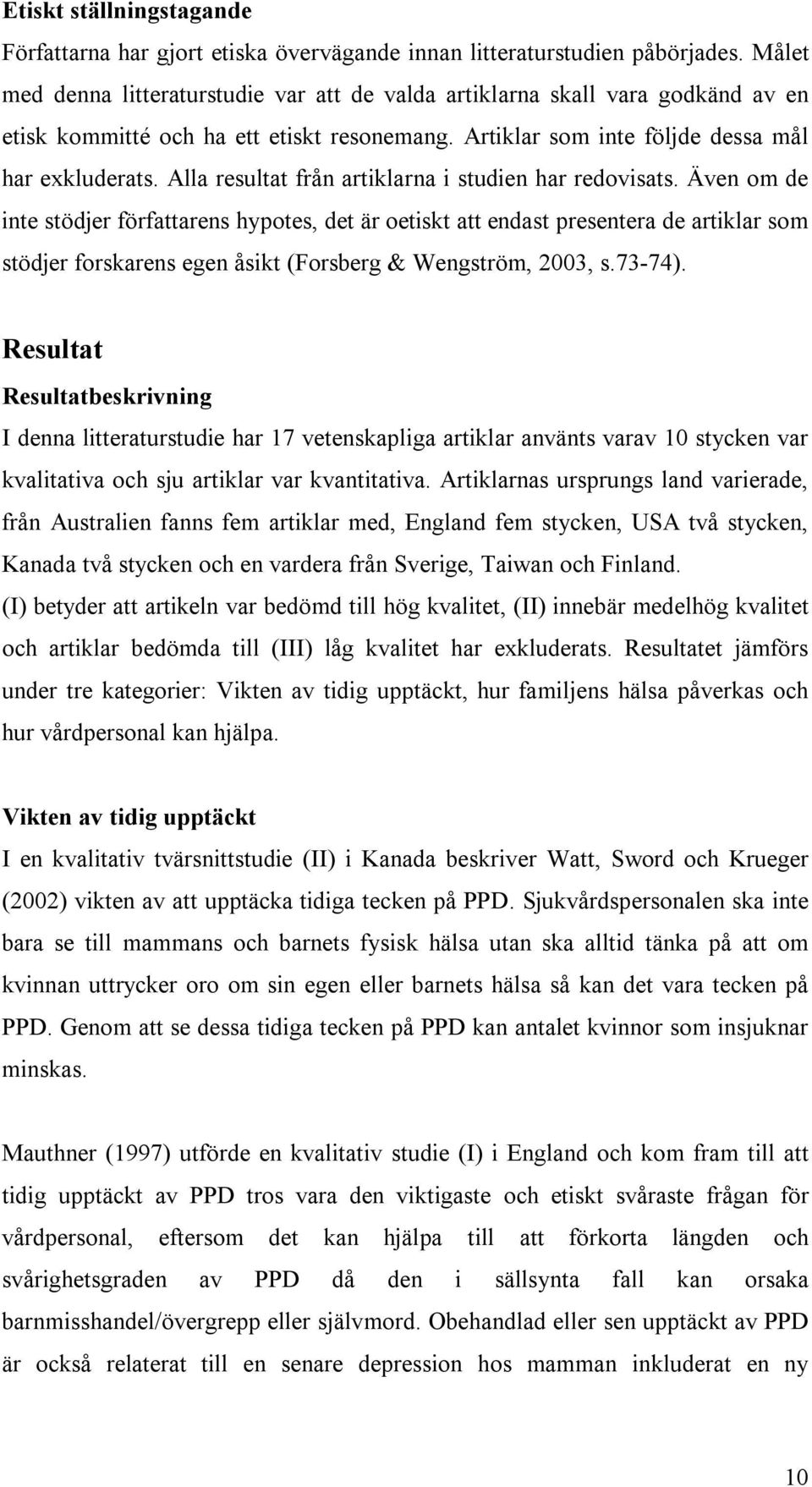Alla resultat från artiklarna i studien har redovisats.