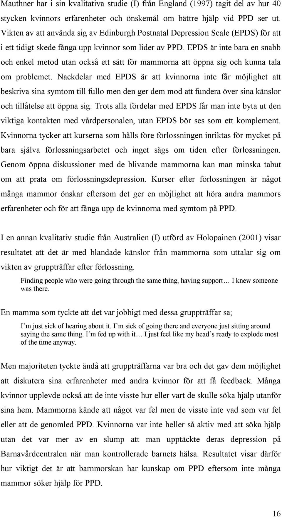EPDS är inte bara en snabb och enkel metod utan också ett sätt för mammorna att öppna sig och kunna tala om problemet.