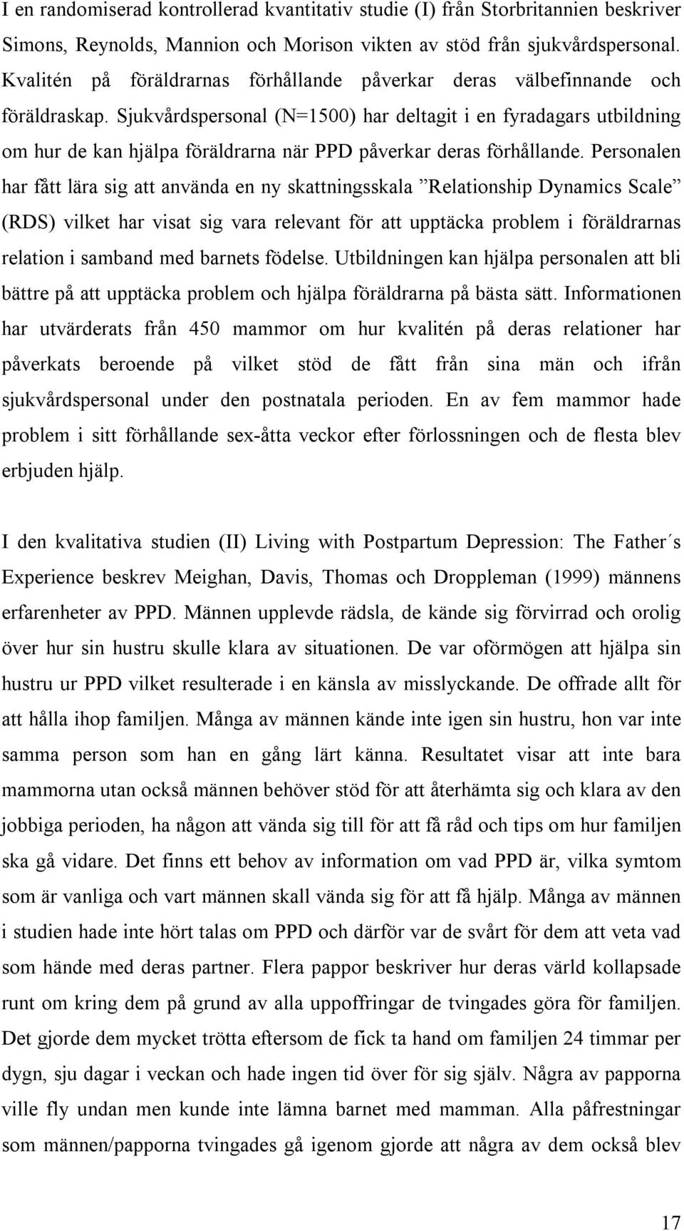 Sjukvårdspersonal (N=1500) har deltagit i en fyradagars utbildning om hur de kan hjälpa föräldrarna när PPD påverkar deras förhållande.