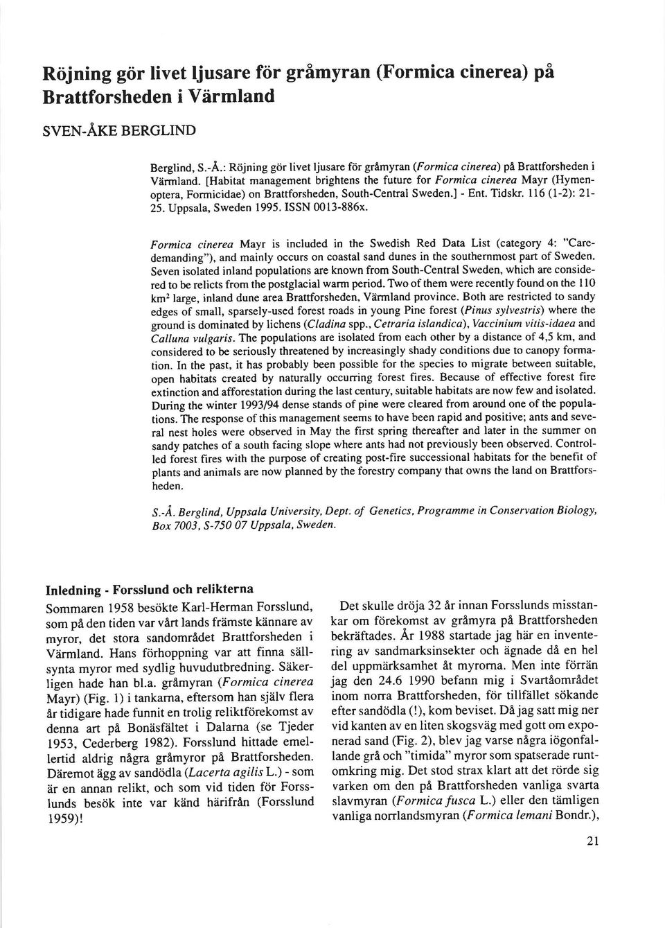 [Habitat management brightens the future for Formica cinerea Mayr (Hymenoptera, Formicidae) on Brattforsheden, South-Central Sweden.l - Ent. Tidskr. 116 (L-2):21-25. Uppsala, Sweden 1995.
