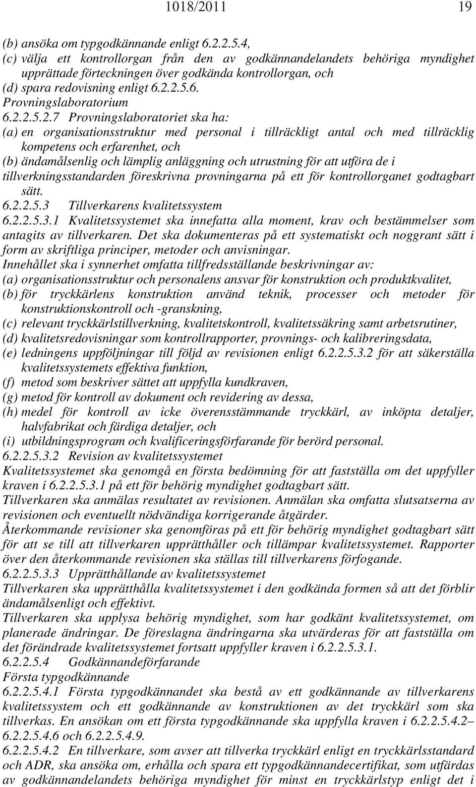 2.2.5.2.7 Provningslaboratoriet ska ha: (a) en organisationsstruktur med personal i tillräckligt antal och med tillräcklig kompetens och erfarenhet, och (b) ändamålsenlig och lämplig anläggning och