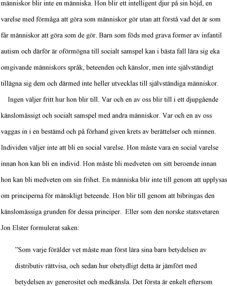 tillägna sig dem och därmed inte heller utvecklas till självständiga människor. Ingen väljer fritt hur hon blir till.