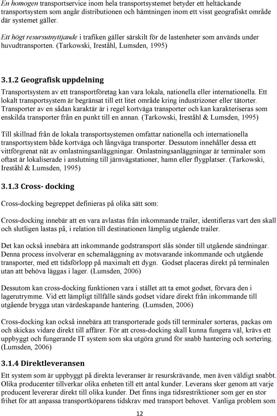 95) 3.1.2 Geografisk uppdelning Transportsystem av ett transportföretag kan vara lokala, nationella eller internationella.