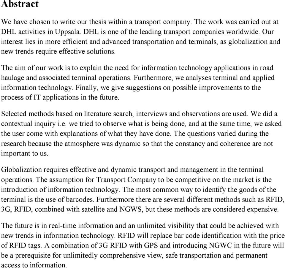 The aim of our work is to explain the need for information technology applications in road haulage and associated terminal operations.