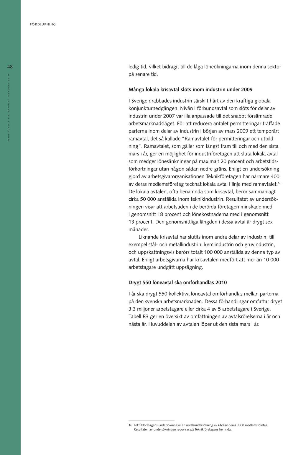 Nivån i förbundsavtal som slöts för delar av industrin under 2007 var illa anpassade till det snabbt försämrade arbetsmarknadsläget.