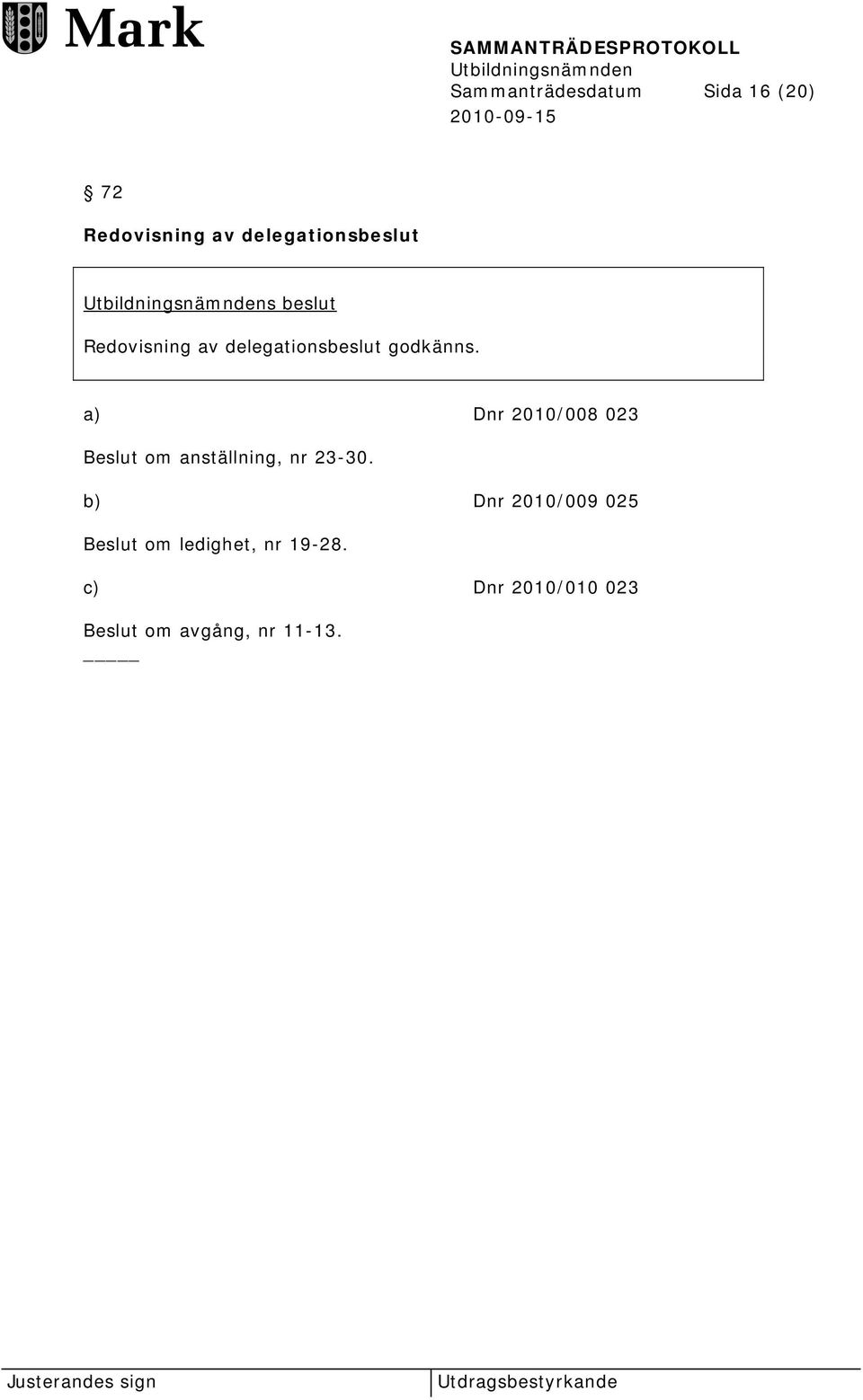 a) Dnr 2010/008 023 Beslut om anställning, nr 23-30.