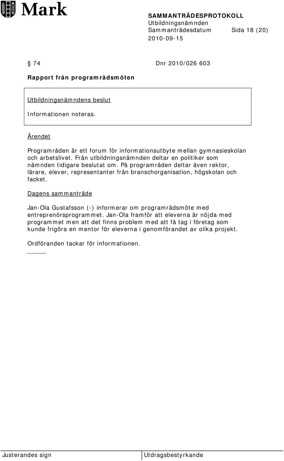 På programråden deltar även rektor, lärare, elever, representanter från branschorganisation, högskolan och facket.